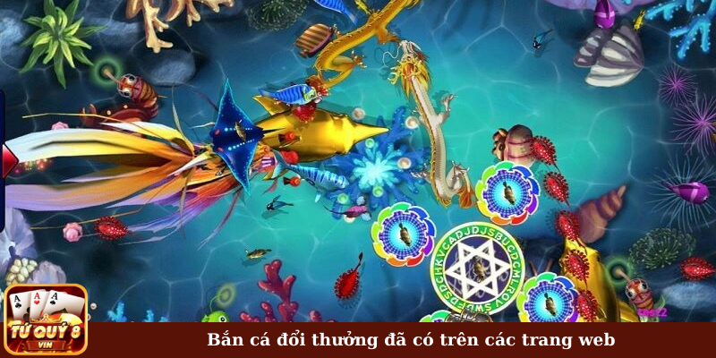 Bắn cá đổi thưởng đã có trên các trang web